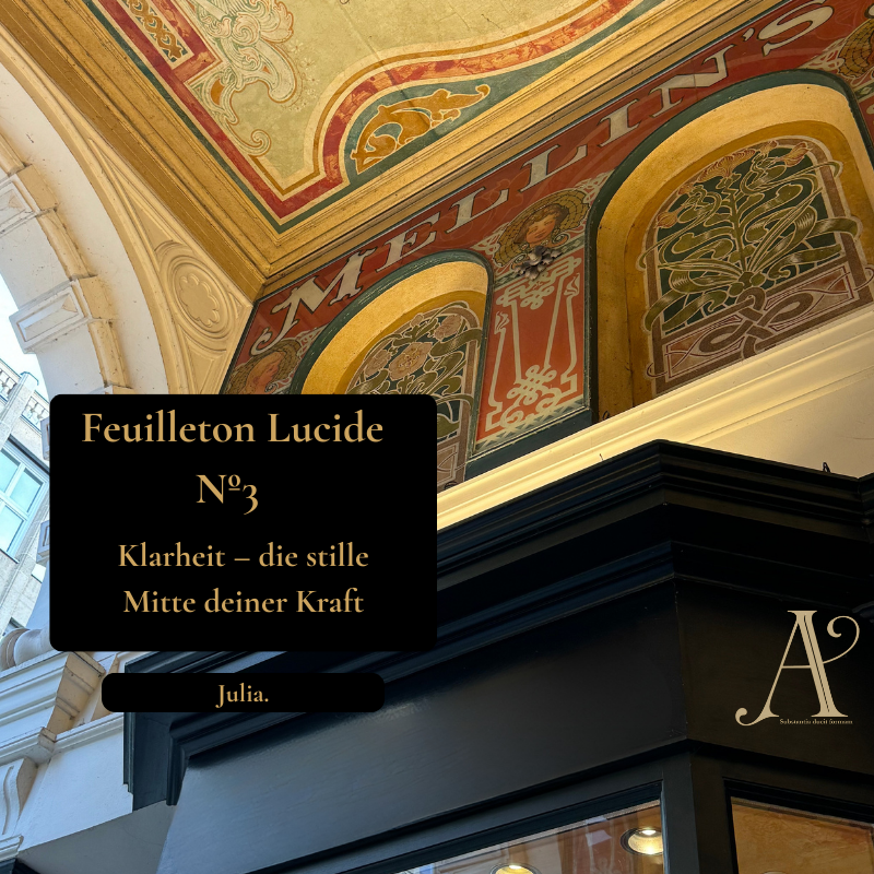 Feuilleton Lucide Nº3 - Klarheit, die stille Mitte deiner Kraft